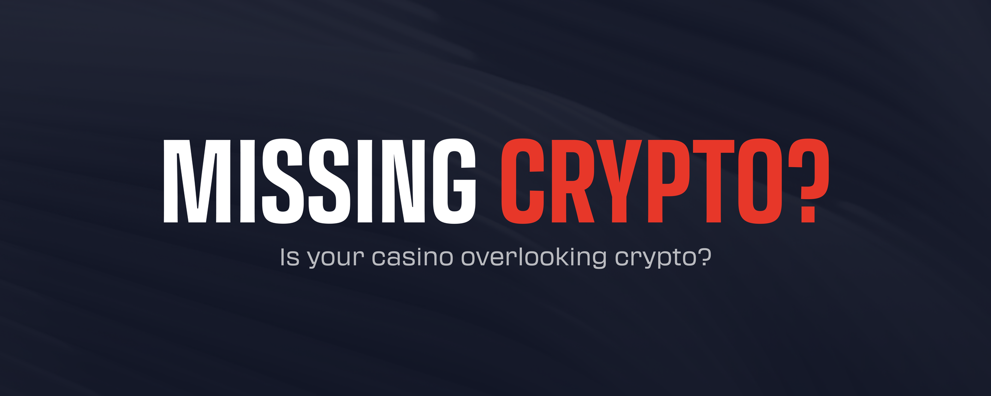 Is your casino overlooking crypto?