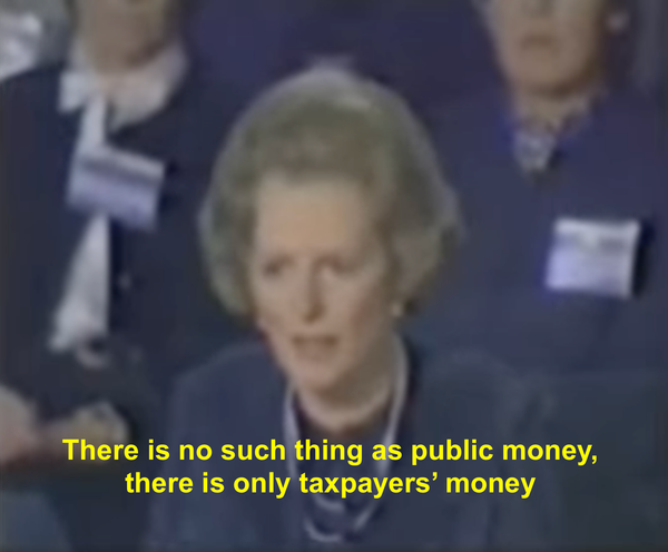Photo of Margaret Thatcher at the Conservative Party Conference (1983) with text, "There is no such thing as public money, there is only taxpayers' money"