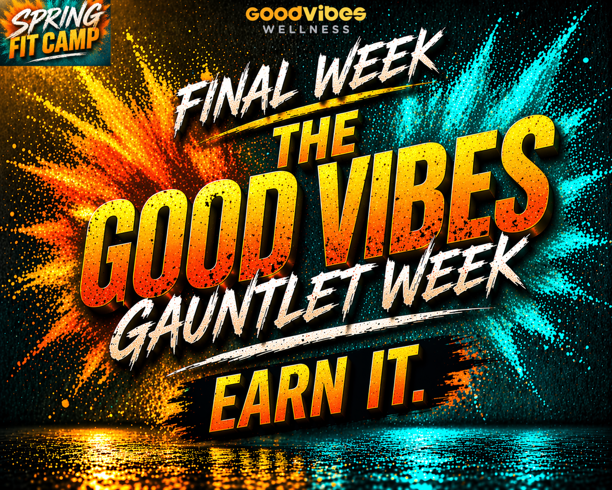 [SPRING FIT CAMP] Week 3 = The Good Vibes Gauntlet