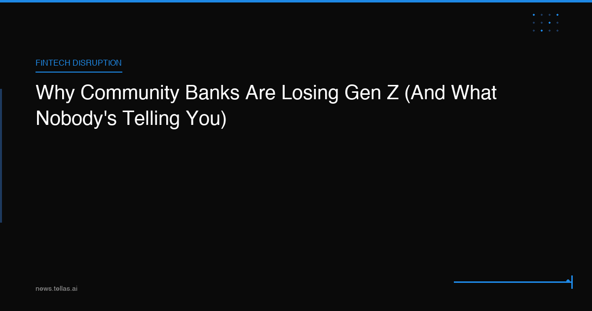 Why Community Banks Are Losing Gen Z (And What Nobody's Telling You)