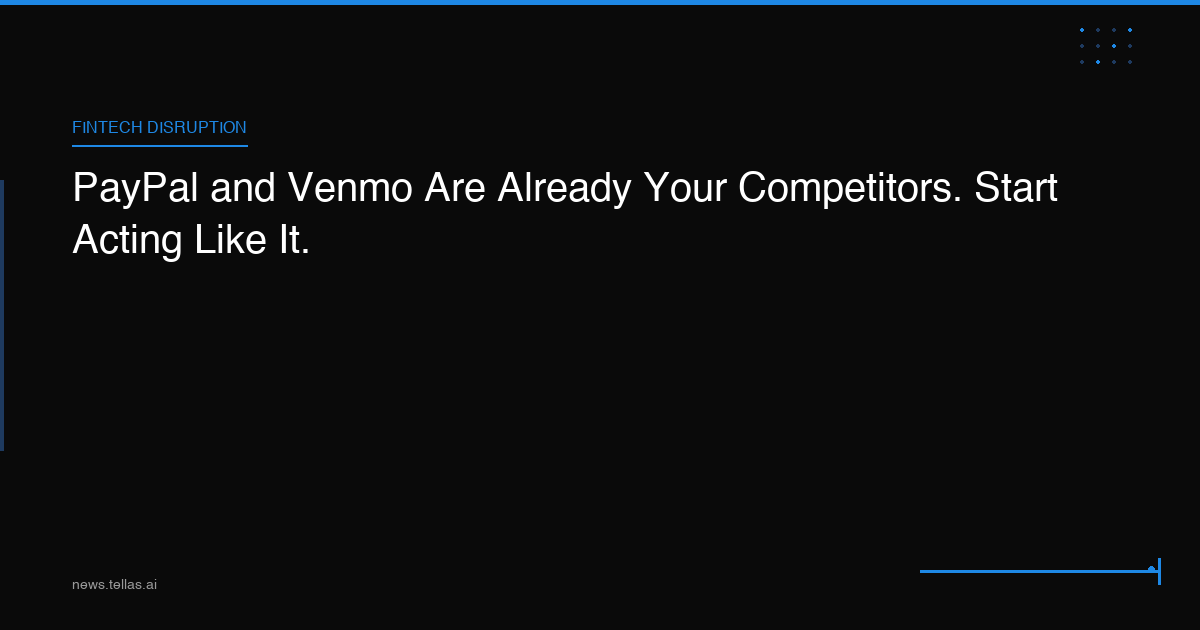 PayPal and Venmo Are Already Your Competitors. Start Acting Like It.