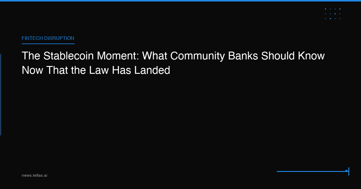 The Stablecoin Moment: What Community Banks Should Know Now That the Law Has Landed