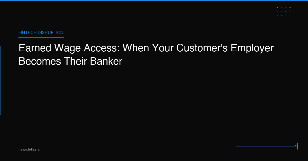 Earned Wage Access: When Your Customer's Employer Becomes Their Banker