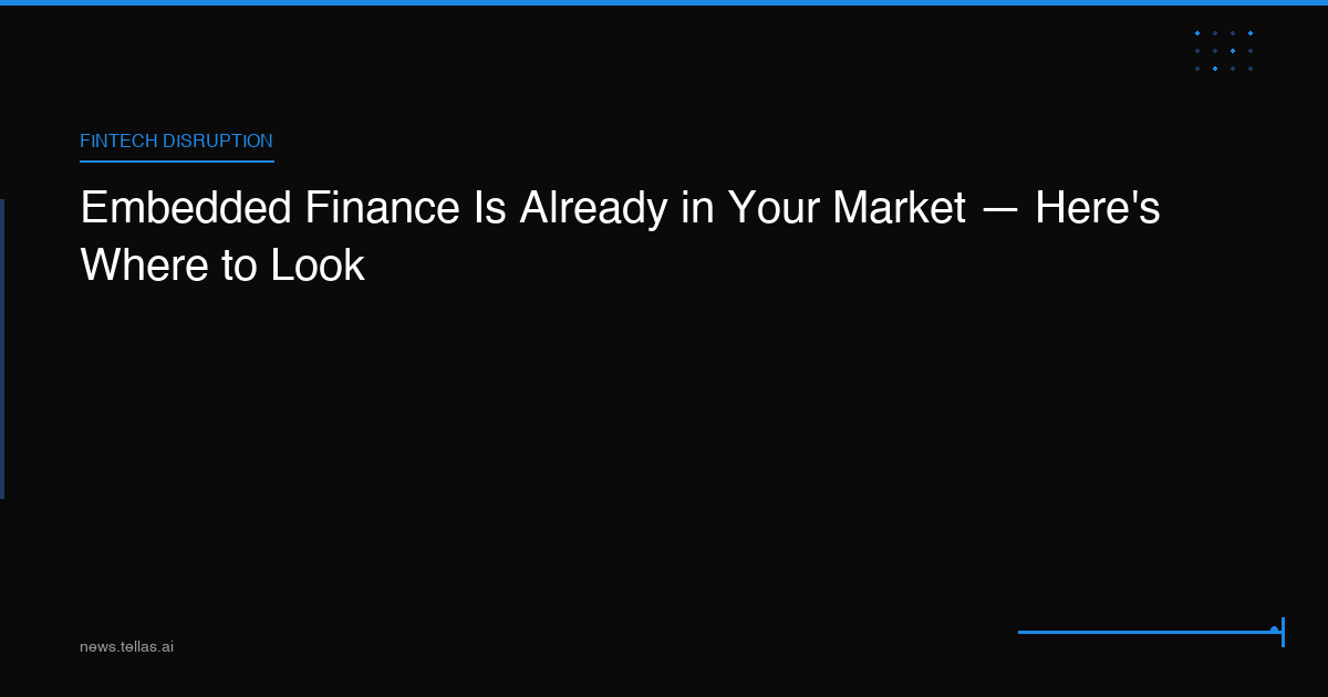Embedded Finance Is Already in Your Market — Here's Where to Look