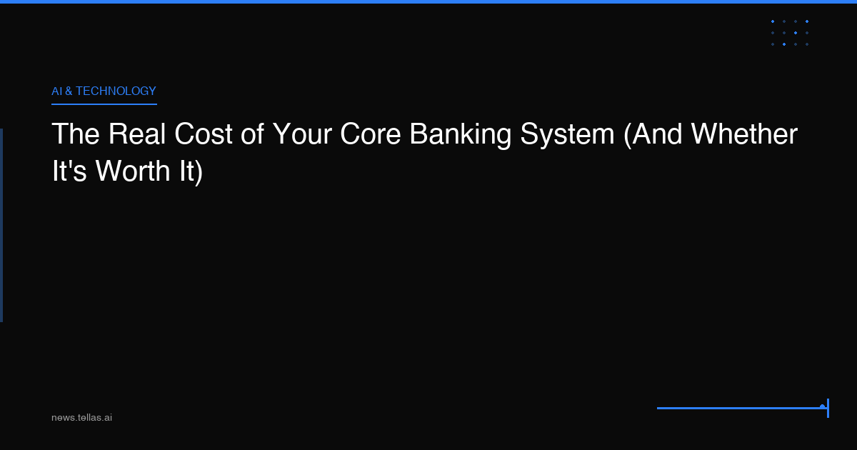 The Real Cost of Your Core Banking System (And Whether It's Worth It)