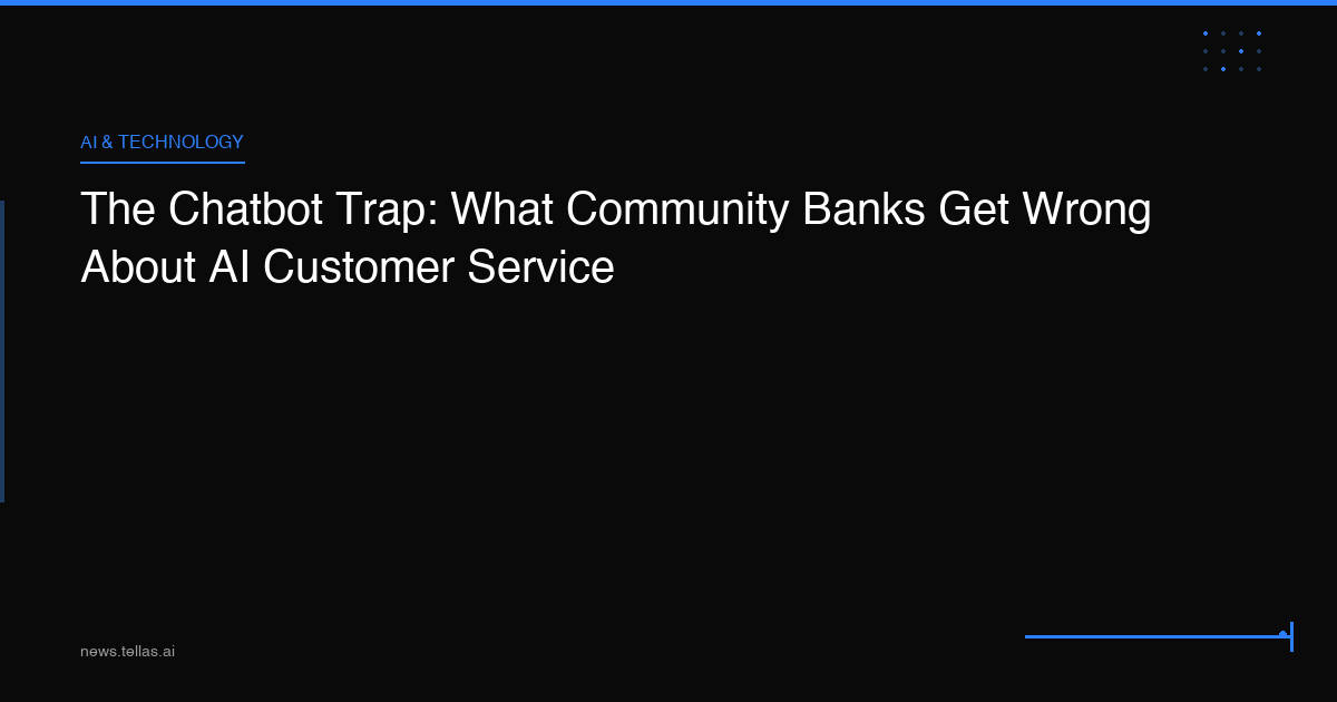 The Chatbot Trap: What Community Banks Get Wrong About AI Customer Service