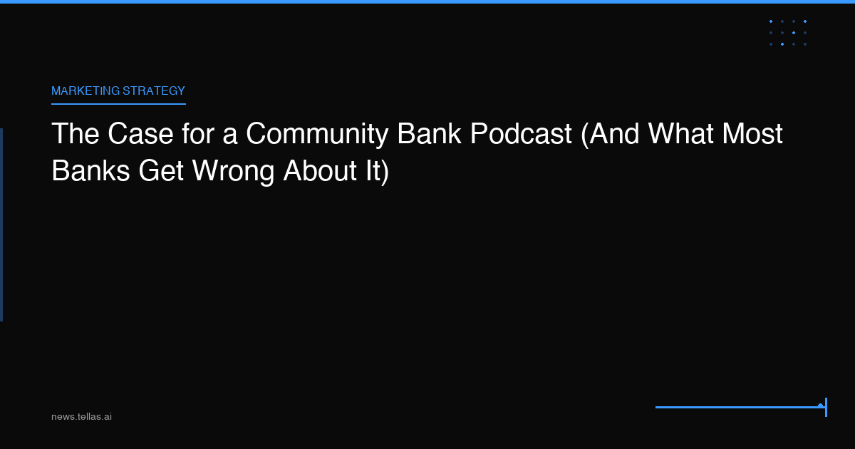 The Case for a Community Bank Podcast (And What Most Banks Get Wrong About It)