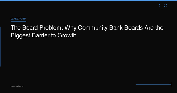 The Board Problem: Why Community Bank Boards Are the Biggest Barrier to Growth