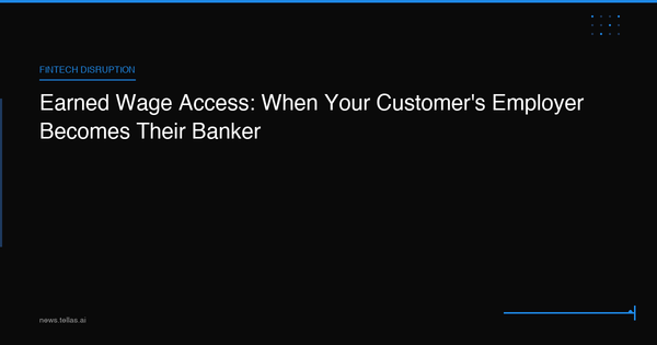 Earned Wage Access: When Your Customer's Employer Becomes Their Banker