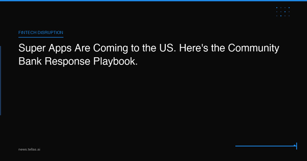 Super Apps Are Coming to the US. Here's the Community Bank Response Playbook.