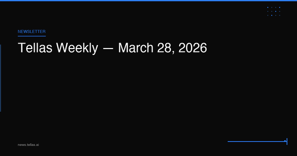 Tellas Weekly — March 28, 2026