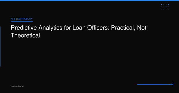 Predictive Analytics for Loan Officers: Practical, Not Theoretical
