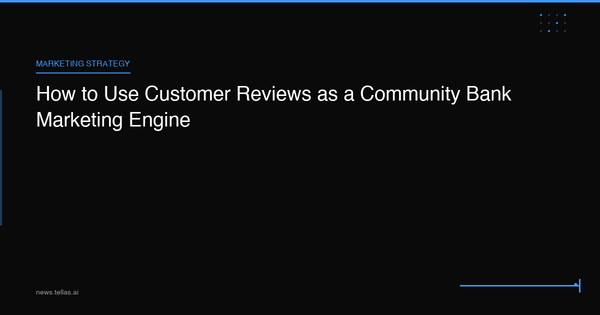 How to Use Customer Reviews as a Community Bank Marketing Engine