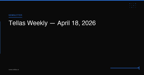 Tellas Weekly — April 18, 2026