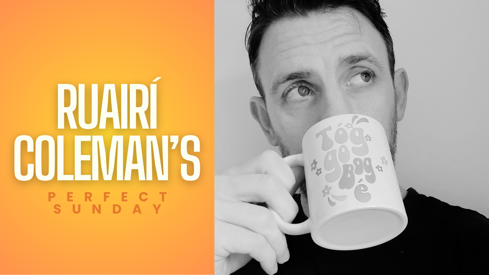 A perfect Sunday with... Ruairí Coleman