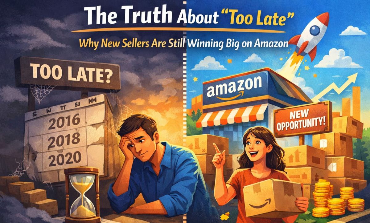 The Truth About “Too Late” — Why New Sellers Are Still Winning Big on Amazon