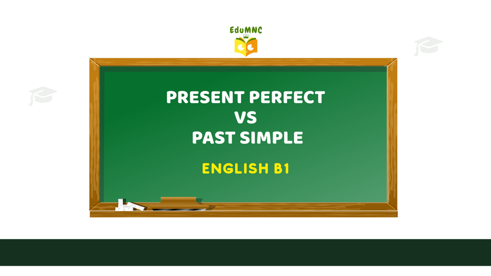 Present Perfect vs Past Simple (B1) — o regulă simplă+ exemple reale