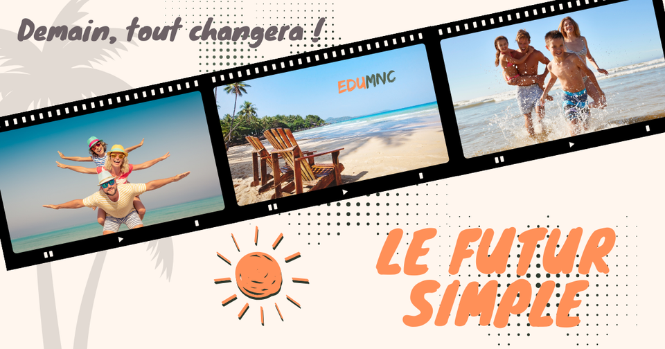 ✨ Demain, tout changera !       Le futur simple