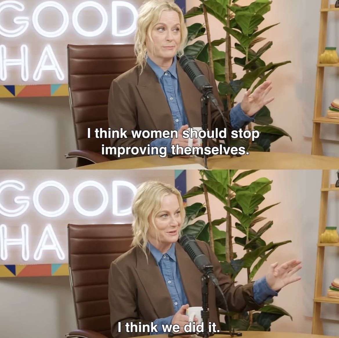 Screen grabs from Amy Poehler's Good Hang podcast with the words "I think women should stop improving themselves. I think we did it."