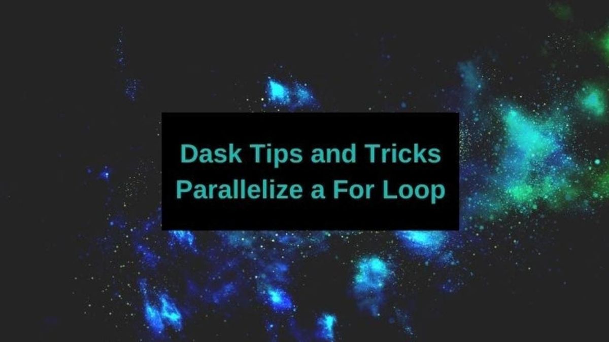 Dask Tips and Tricks – Parallelize a For Loop