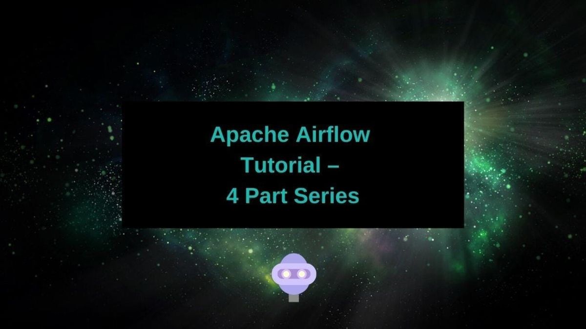 Learn Apache Airflow By Example – 4 Part Series