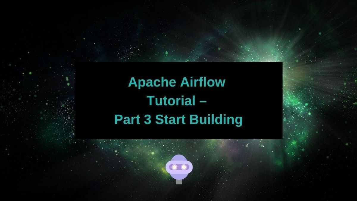 Apache Airflow Tutorial – Part 3 Start Building
