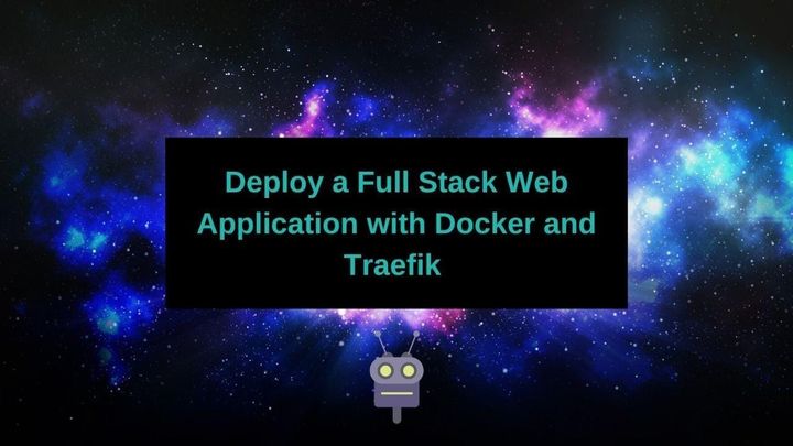 Deploy a Full Stack Web Application with Docker and Traefik