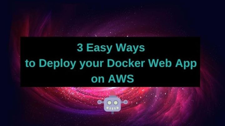 3 Easy Ways to Deploy your Docker Web App on AWS