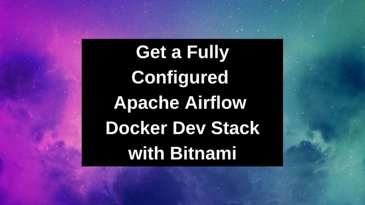 Get a Fully Configured Apache Airflow Docker Dev Stack with Bitnami