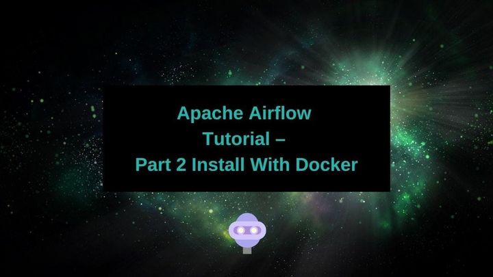 Apache Airflow Tutorial – Part 2 Install with Docker