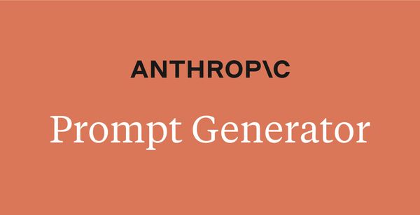 Anthropic's New Tool Will Write Better Prompts For You