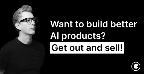 Do AI Product Teams Need to Sell? Absolutely. And Here's Why.