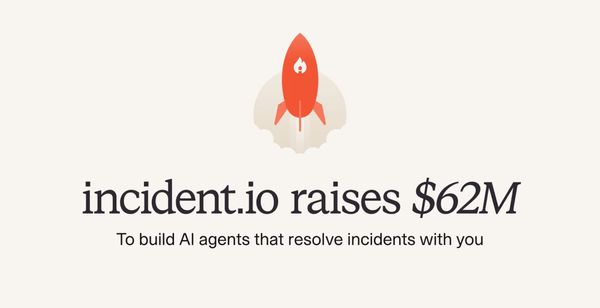 Incident.io Raises $62M to Build AI Agents That Keep Systems Running