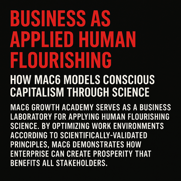 Business as Applied Human Flourishing: How MAC6 Models Conscious Capitalism Through Science