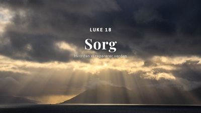 Luke 18: Sorg