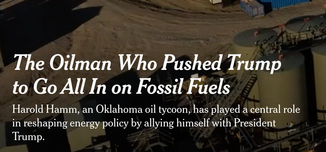 Headline: The Oilman who pushed trump to go all in on fossil fuels. 