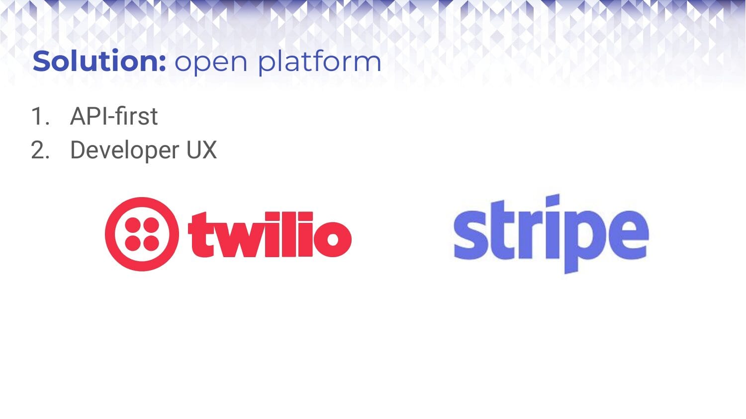 Slide: "Solution: open platform. 1. API-first 2. Developer UX" with the Twilio and Stripe logos