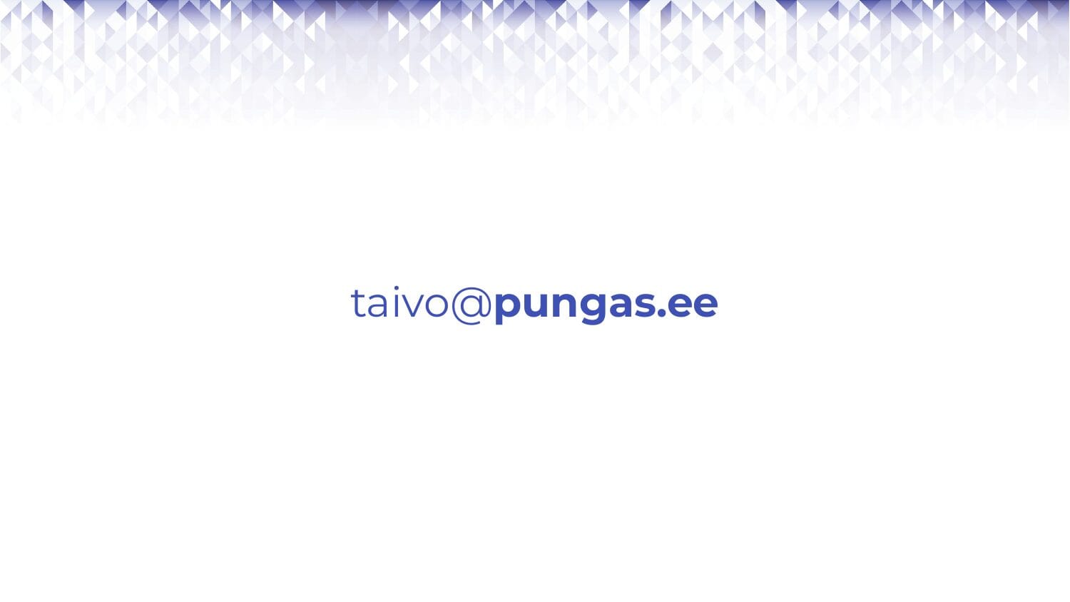 Final slide: taivo@pungas.ee