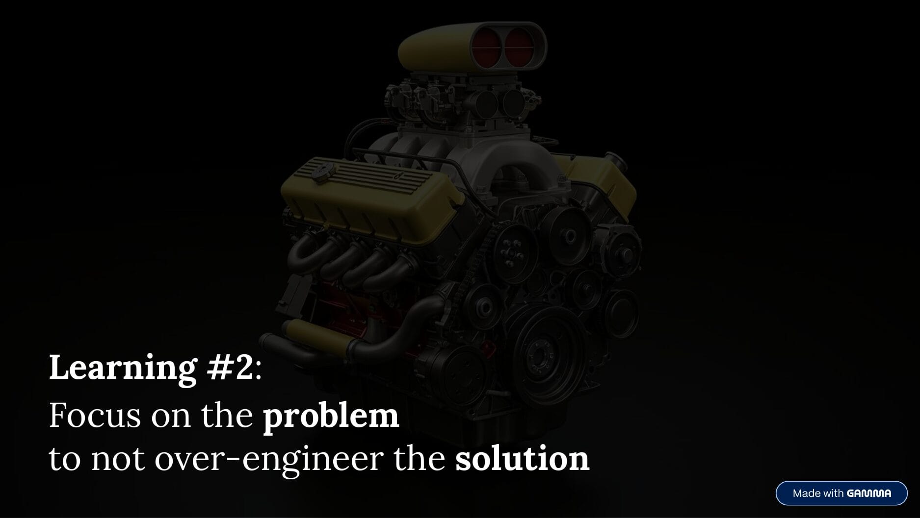 Learning #2: Focus on the problem to not over-engineer the solution, over a photo of a car engine
