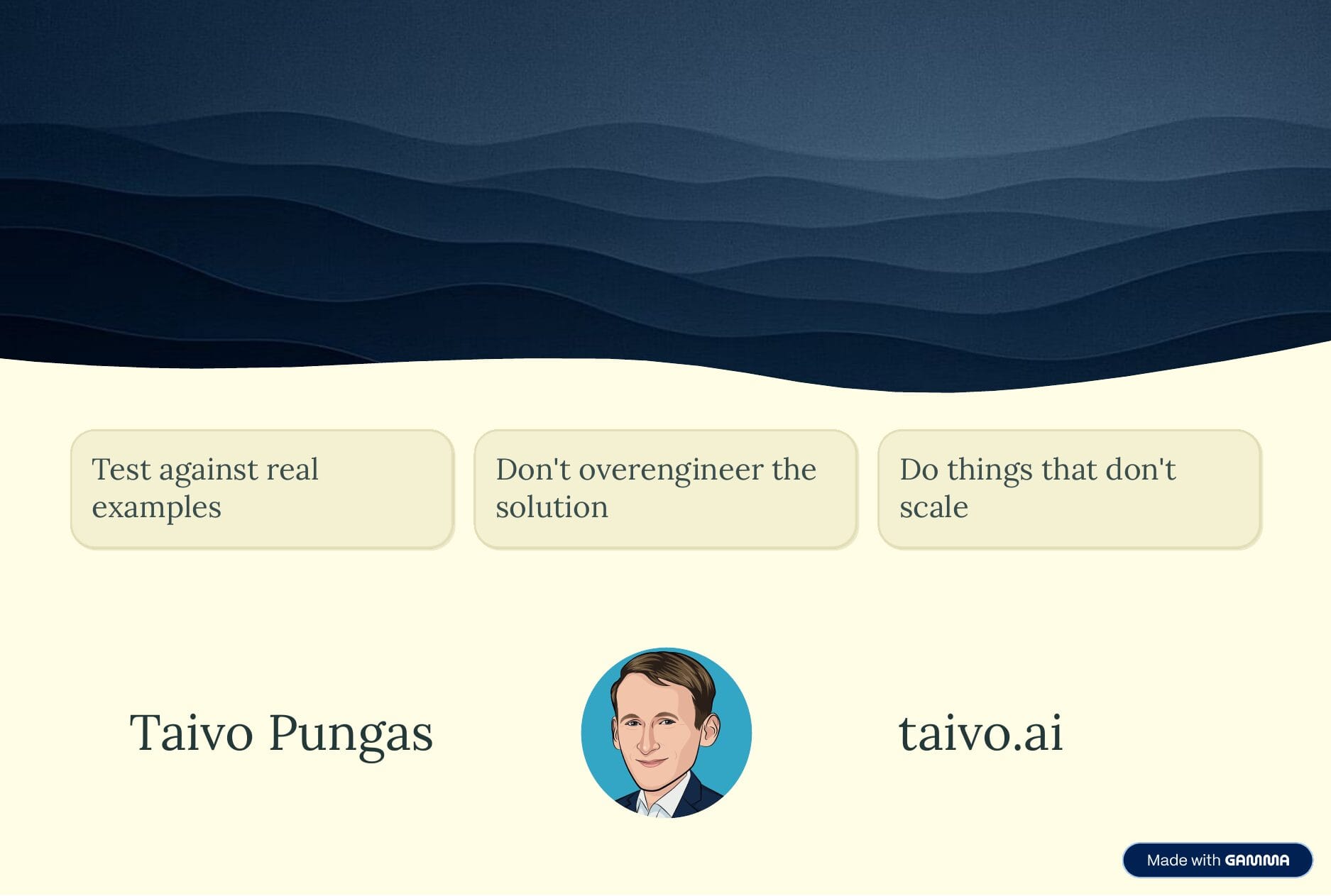 Summary slide with three boxes: Test against real examples. Don't overengineer the solution. Do things that don't scale. Signed Taivo Pungas, taivo.ai