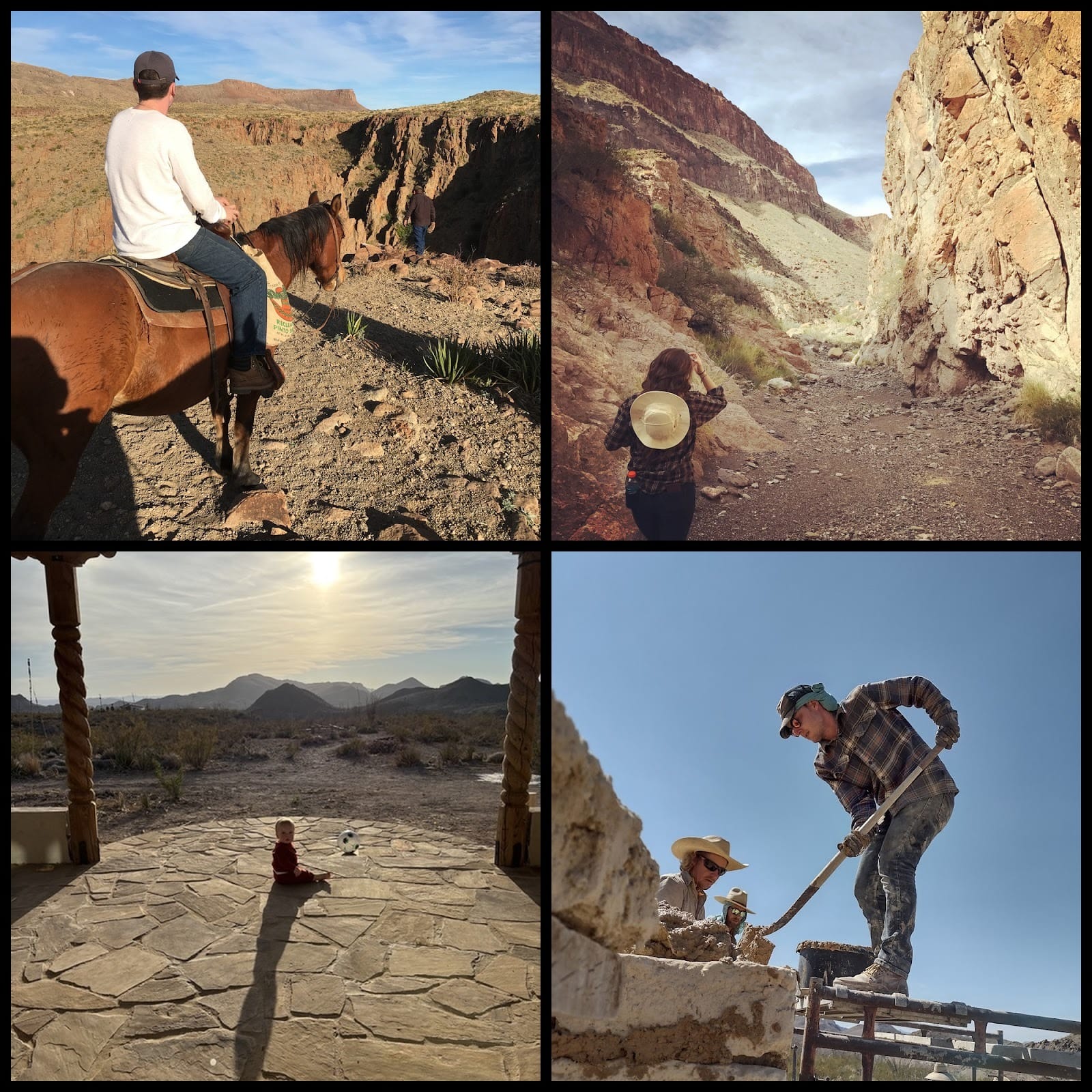 Clockwise from top left: Me riding a horse through Big Bend, my wife walking a hiking trail near the Rio Grande river, me and a few locals laying mud for the construction of my adobe house, my son sitting on the back porch of our home.