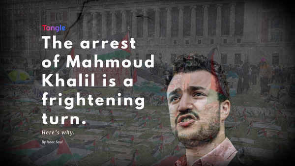 Mahmoud Khalil's arrest is a frightening turn.