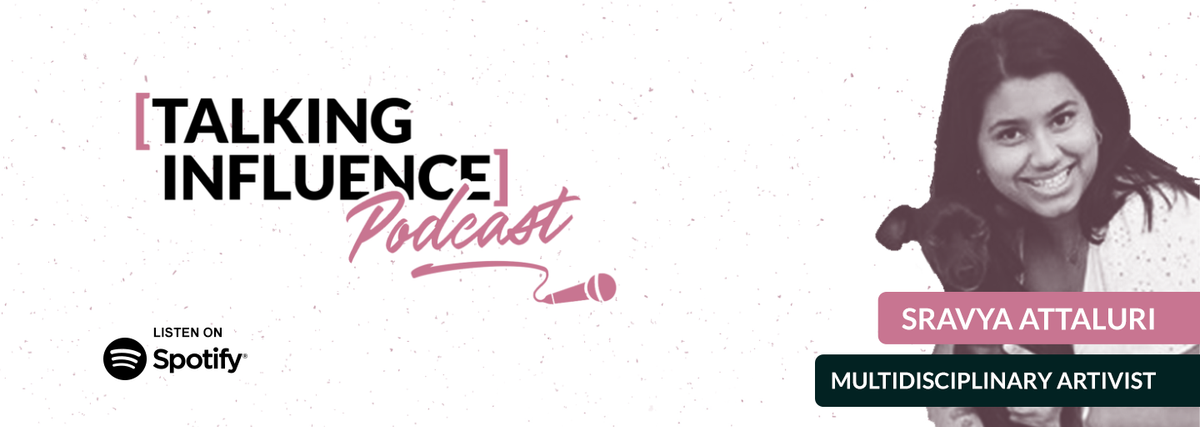 Talking Influence with: Sravya Attaluri