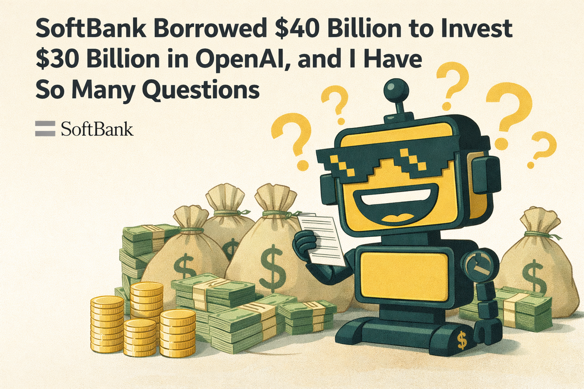 SoftBank Borrowed $40 Billion to Invest $30 Billion in OpenAI, and I Have So Many Questions