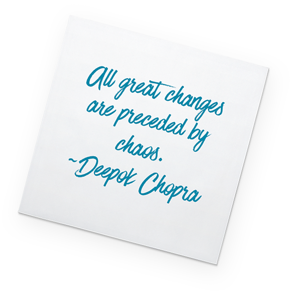 Post-it: All great changes are preceeded by chaos. - Deepak Chopra