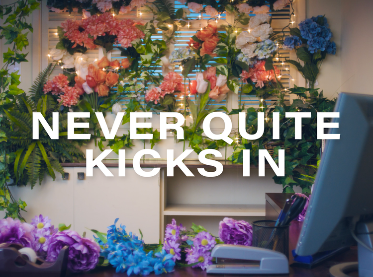 It Never Quite Kicks In