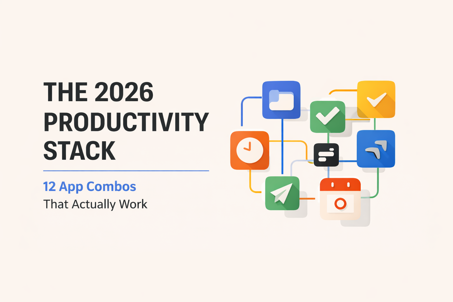The 2026 Productivity Stack: 12 App Combos That Actually Work