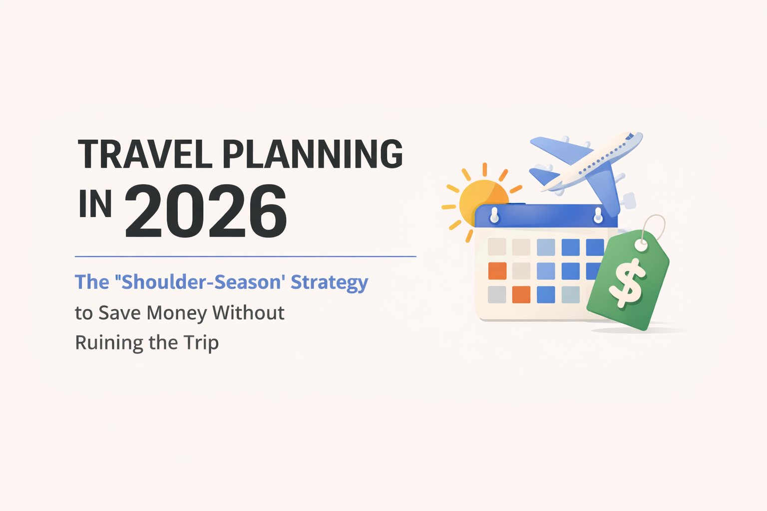 Travel Planning in 2026: The “Shoulder-Season” Strategy to Save Money Without Ruining the Trip