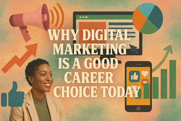 Why Digital Marketing Is a Good Career Choice Today