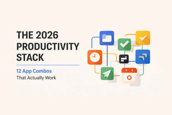 The 2026 Productivity Stack: 12 App Combos That Actually Work